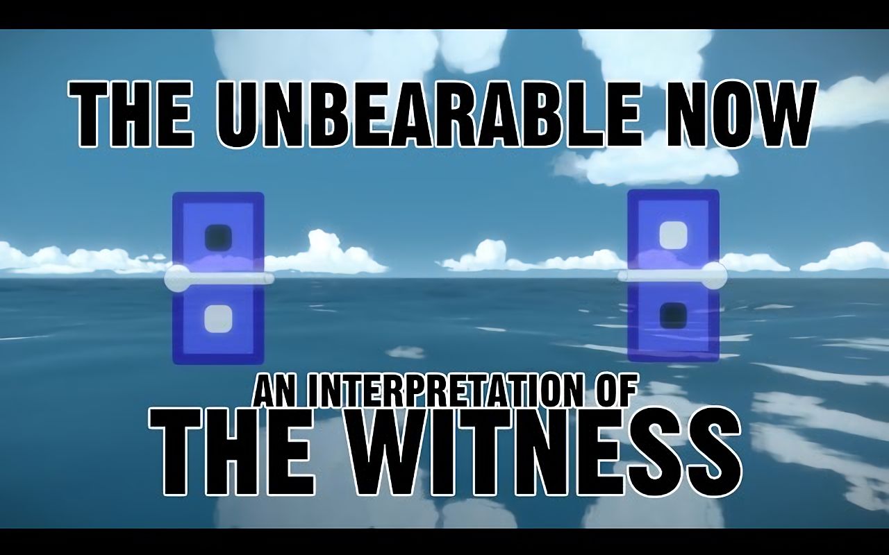 【中文字幕】无法忍耐的现代生活:解读《见证者》 The Unbearable Now: An Interpretation of The Witness哔哩哔哩bilibili