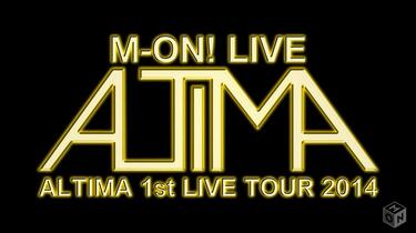 M-ON! LIVE ALTIMA「ALTIMA 1st LIVE TOUR 2014」_哔哩哔哩_bilibili
