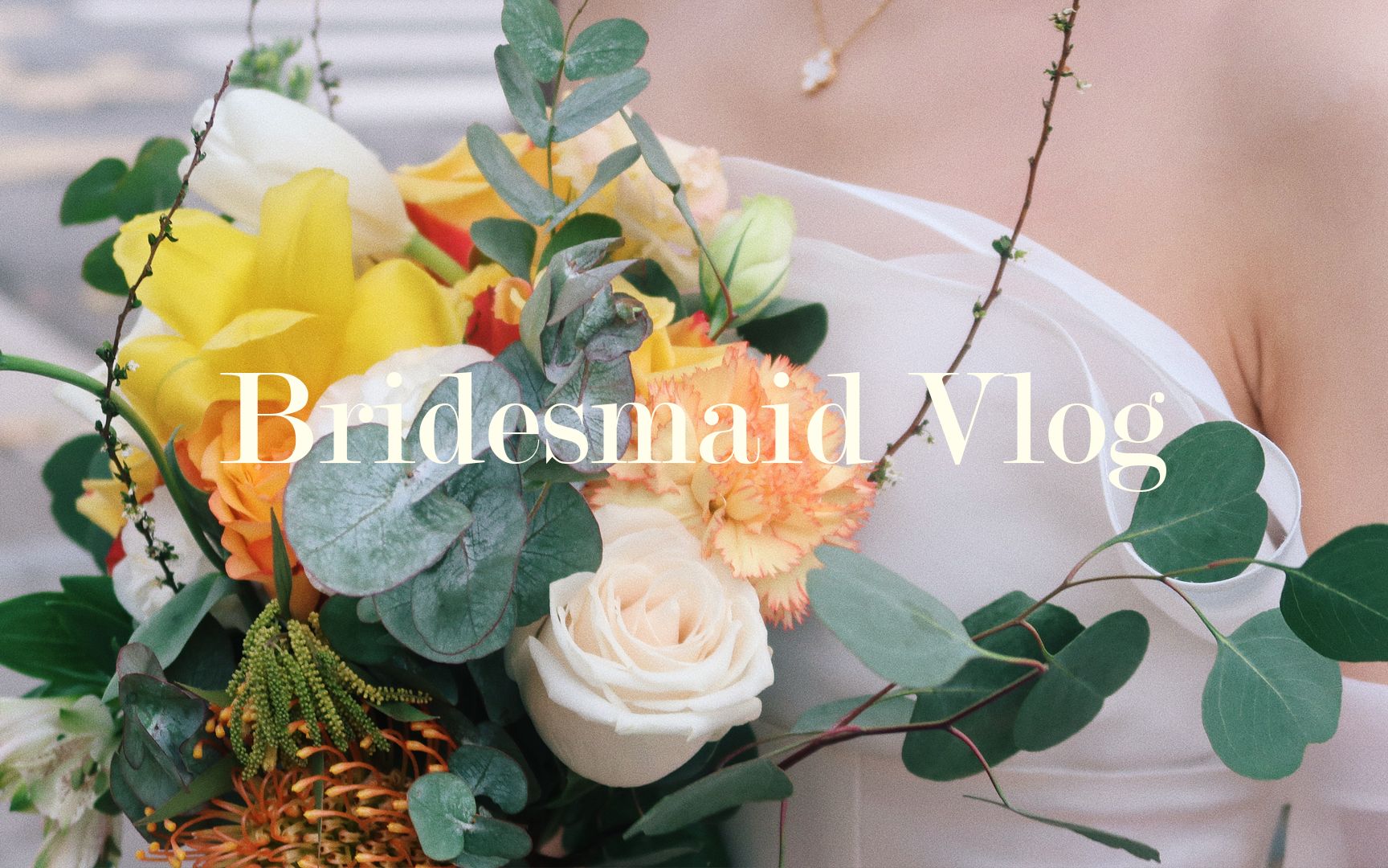 Bridesmaid Vlog丨跟我一起当一天伴娘吧哔哩哔哩bilibili