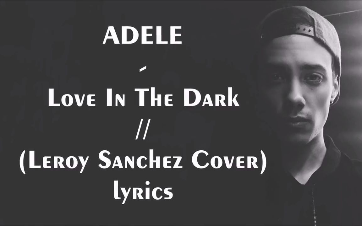 [图]【Leroy Sanchez】- Love In The Dark 翻唱歌词版（Original By Adele）