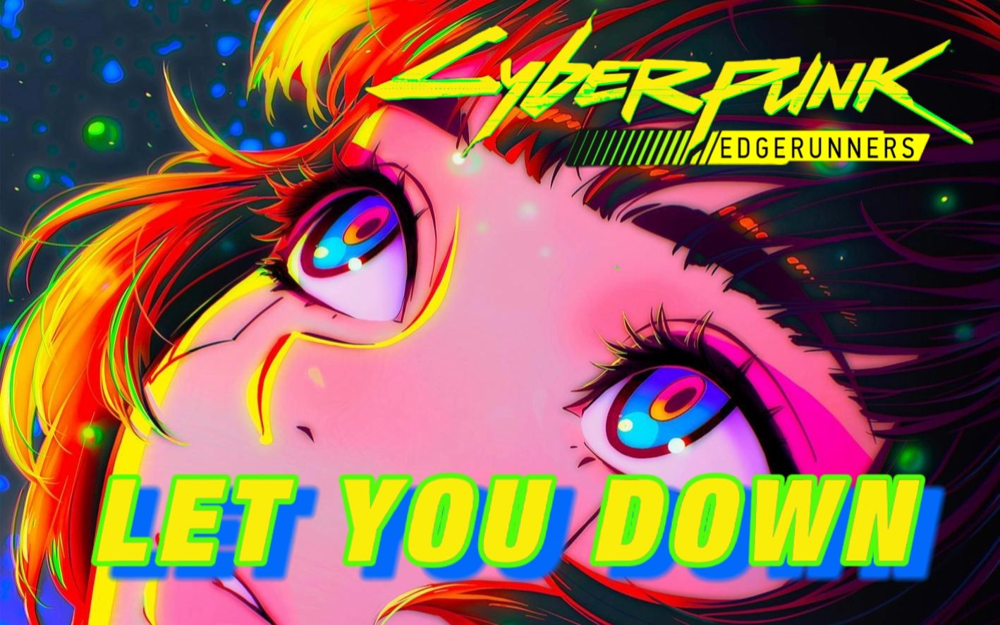 [图]碧梨声线翻唱 赛博朋克边缘行者ED《Let You Down》⚠️Cyberpunk: Edgerunners