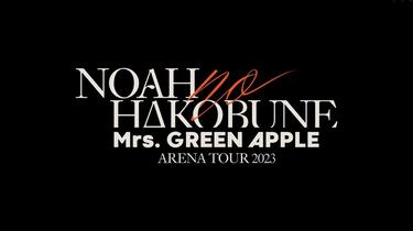 Mrs. GREEN APPLE ARENA TOUR 2023 “NOAH no HAKOBUNE”_哔哩哔哩