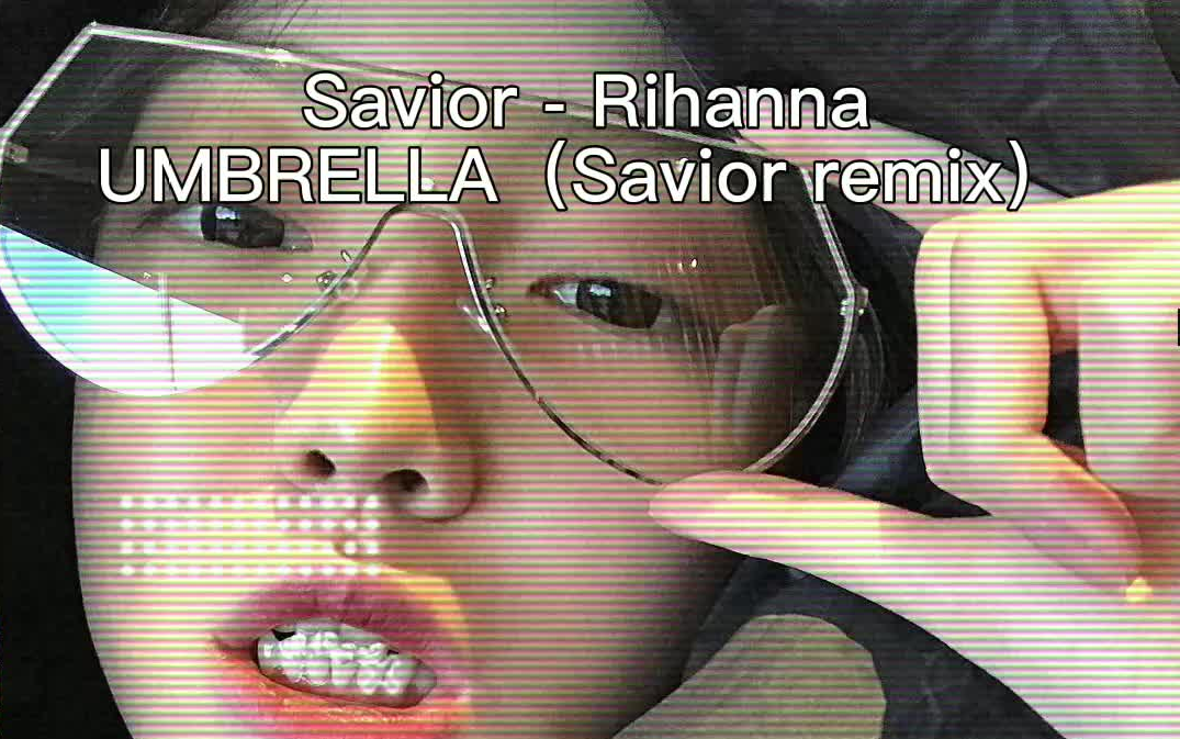 [图]Savior - Rihanna-UMBRELLA（Savior remix）