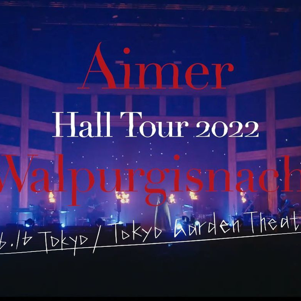 Aimer Hall Tour 2022 “Walpurgisnacht” Live at TOKYO GARDEN THEATER