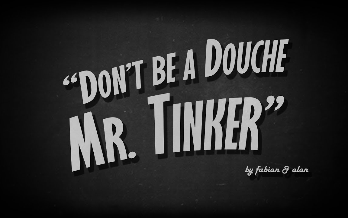 tinker别犯贱(dont be a douche mr.