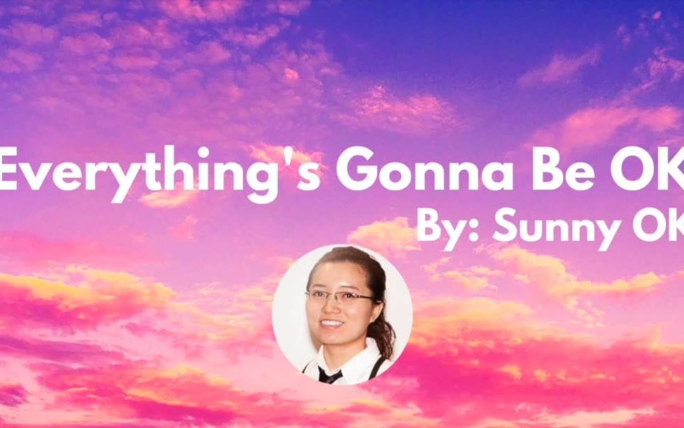 [图]【原创歌曲】Everything’s Gonna Be OK（歌词）- Sunny OK