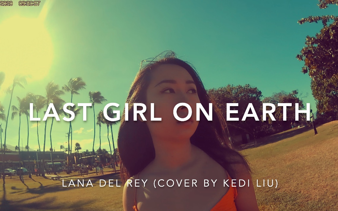 [图]Last Girl On Earth-Lana Del Rey (Cover by Kedi Liu) 翻唱