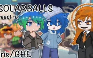 Tải video: -- SolarBalls react to Iris_GHE -- __ Gacha club