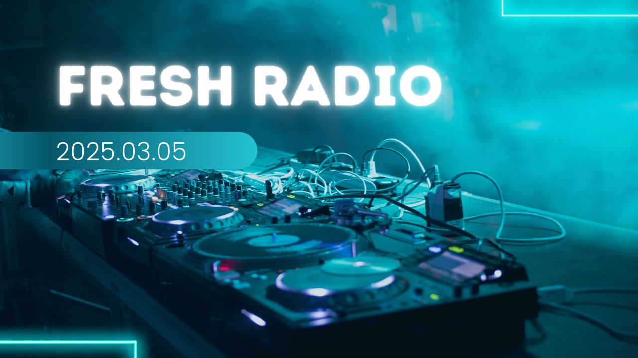 【电音新单速递】Fresh Radio 2025.03.05
