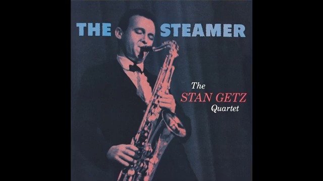 【爵士专辑(冷爵士/酷派爵士)】The Stan Getz Quartet – The Steamer (1957)哔哩哔哩bilibili