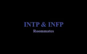 下载视频: 【MBTI】INTP & INFP roommates