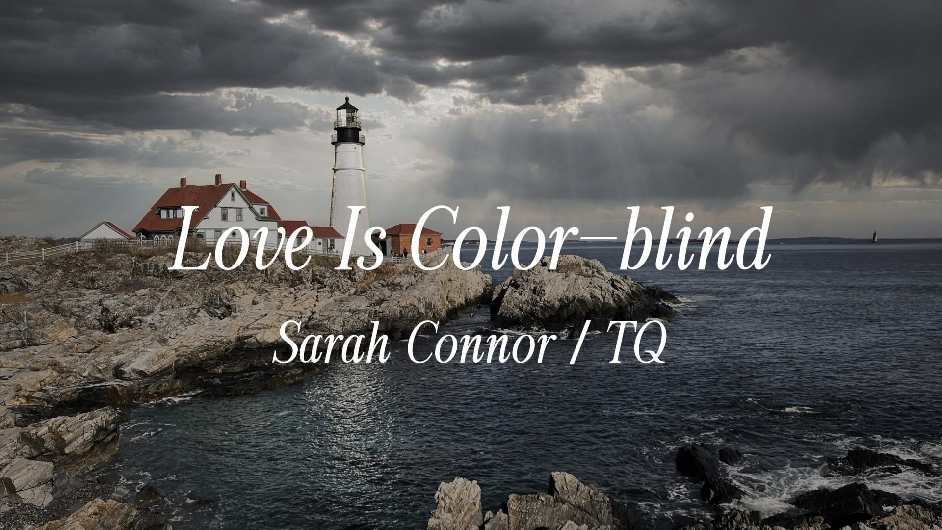 [图]E.K | 《Love Is Color-blind》-Sarah Connor / TQ（日常自听）