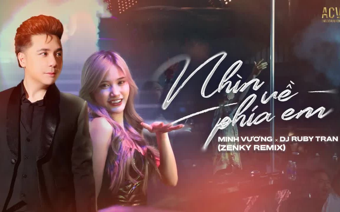 [图]【越南歌曲】NHÌN VỀ PHÍA EM - MINH VƯƠNG M4U x DJ RUBY TRAN (ZENKY REMIX) | 注视着你