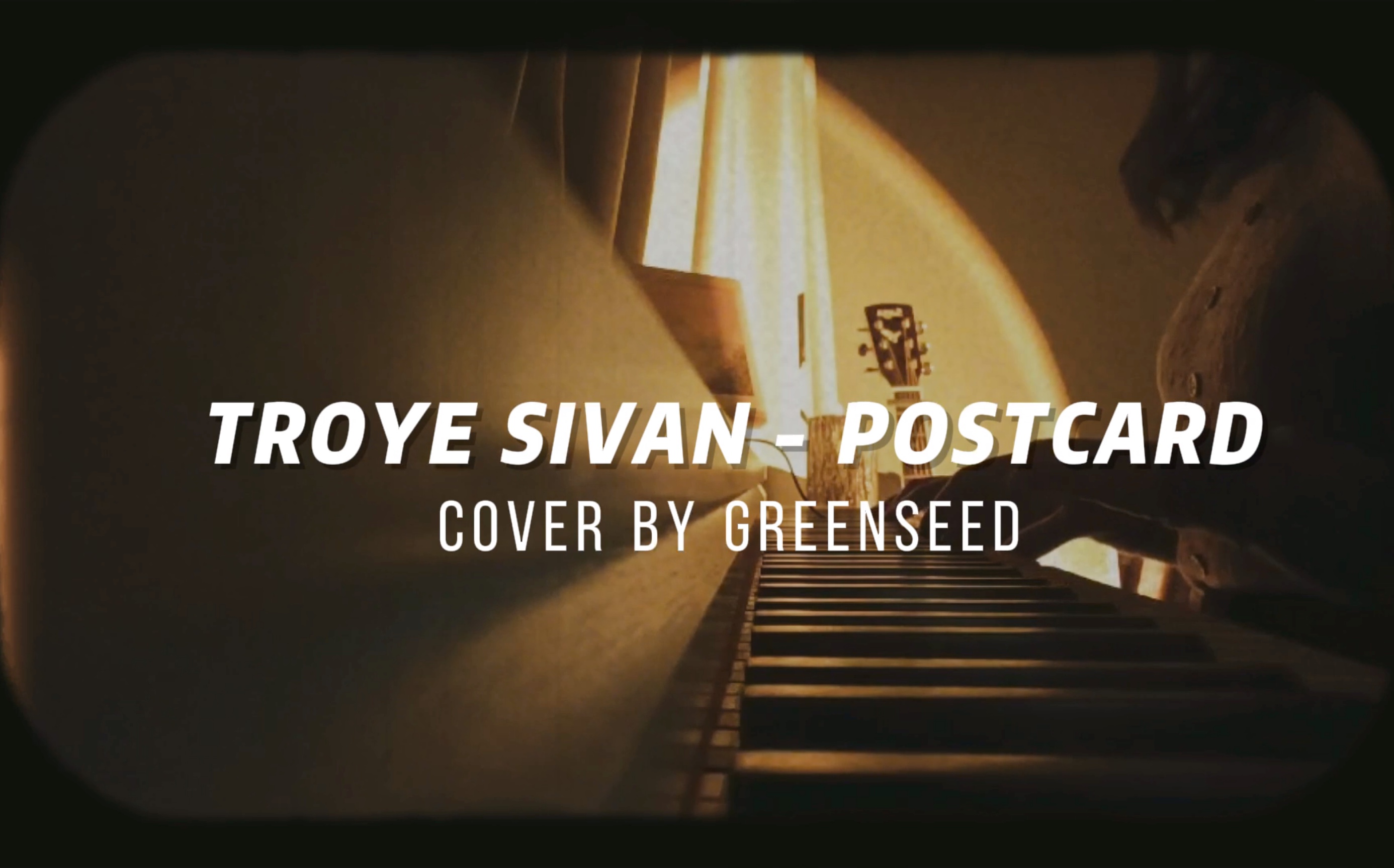 [图]Postcard - Troye Sivan ( Piano cover)