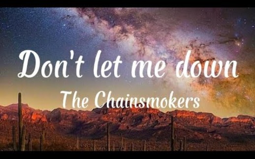 [图]【经典歌曲】抖音爆火背景音乐，治愈系，《不要让我失望》The Chainsmokers - Don't Let Me Down