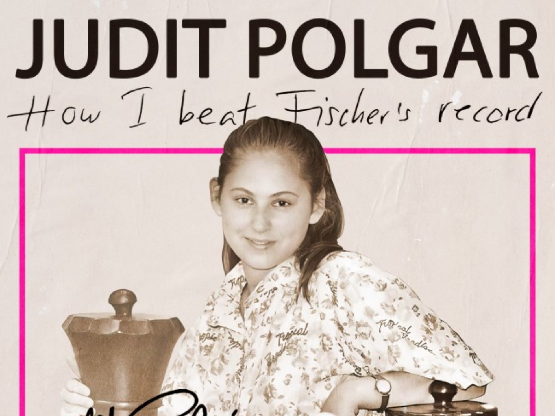 朱迪特·波尔加国际象棋教学:如何打破菲舍尔纪录judit polgar