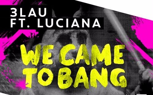 [图]【电音欣赏】3LAU - We Came To Bang (Original Mix)