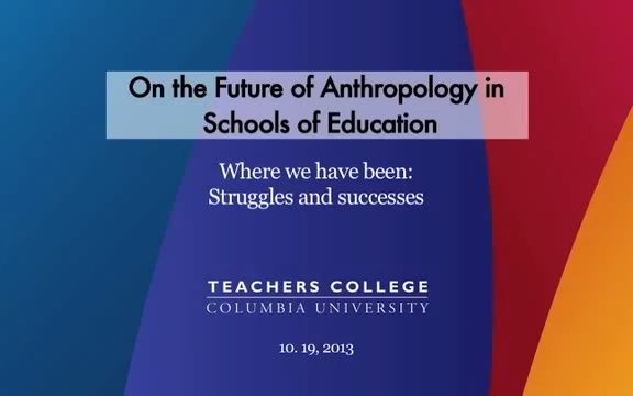 哥伦比亚大学 教育人类学讲座/人类学在未来学校教育中的前景/anthropology of education哔哩哔哩bilibili