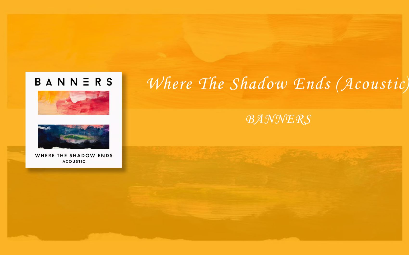 [图]小众歌曲推荐《Where The Shadow Ends (Acoustic)》BANNERS