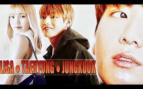 jungkook _ lisa _ taehyung [ #lizkook ● #taelice ]
