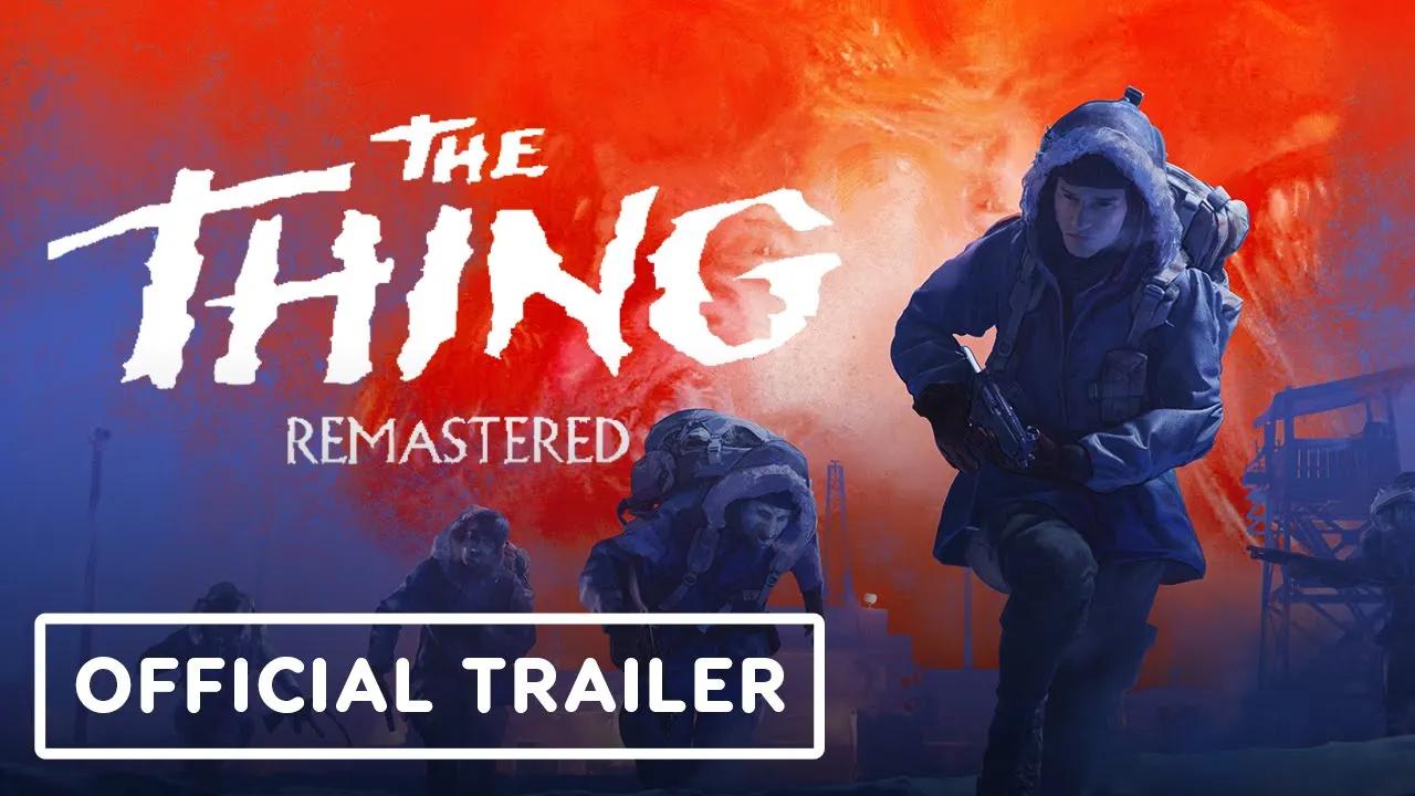 [图]The Thing： Remastered - Official Reveal Trailer ｜ IGN Live 2024 | Youtube预告片