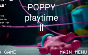 下载视频: Poppy Playtime第二章流程展示p1