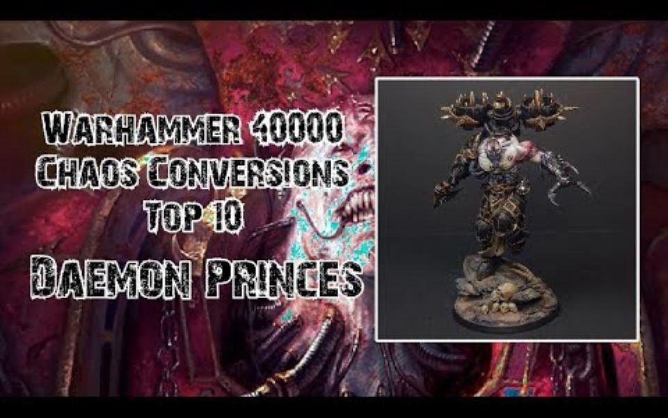 战锤40k 改造范例:恶魔(Warhammer 40000  Chaos Conversions  Top 10  Daemon Princes)战锤40K