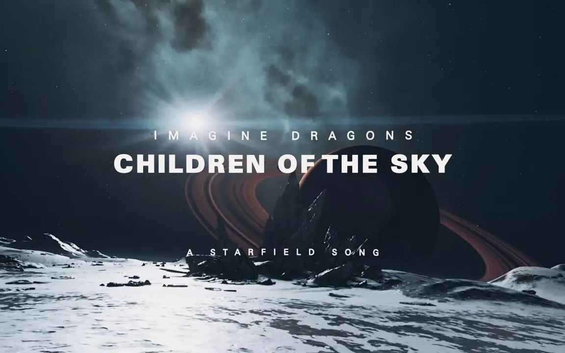 [图]Imagine Dragons - Children of the Sky (a Starfield song) (Official Lyric Video)