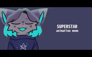 Download Video: superstar! // animation meme (7K SPECIAL WHAT THE HELL OMH--))