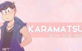 [图]Blow Your Mind -- Karamatsu Edit