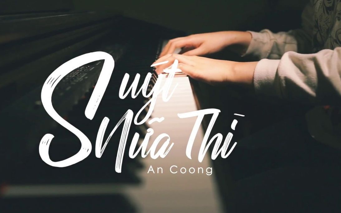 [图]SUÝT NỮA THÌ ANDIEZ - PIANO COVER #AnCoong