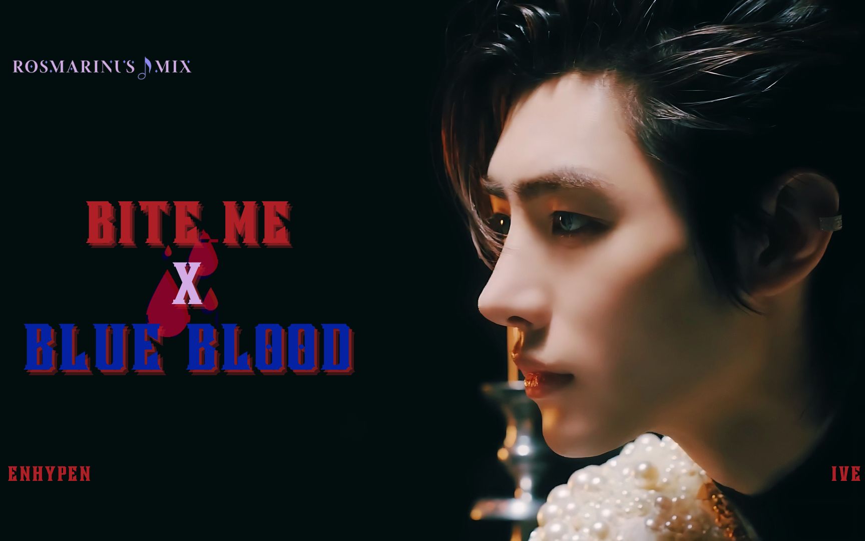 [图]ENHYPEN X IVE - Bite Me X Blue Blood 混音~超绝好听