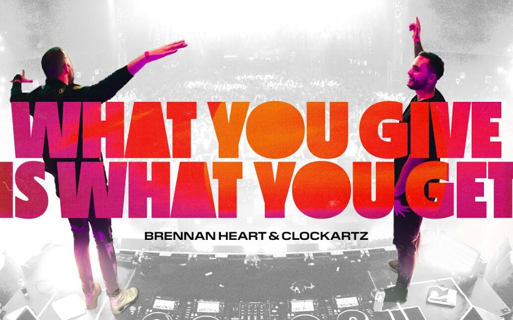 [图]Brennan Heart & Clockartz - What You Give Is What You Get (Official Video)