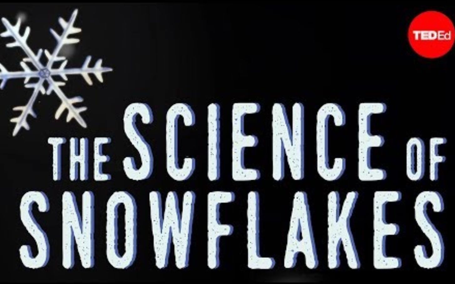 [图]【Ted-ED】关于雪花的科学 The Science Of Snowflakes