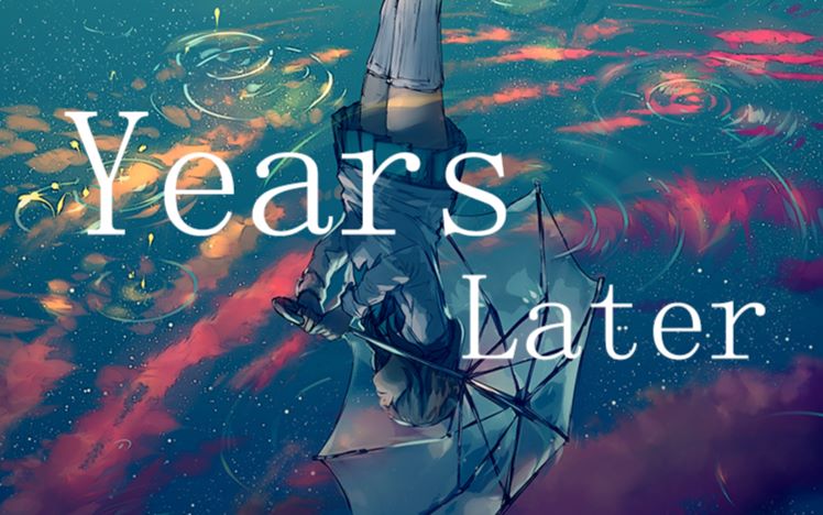 【原创歌曲】【原创PV付】Years Later 走过这些年哔哩哔哩bilibili