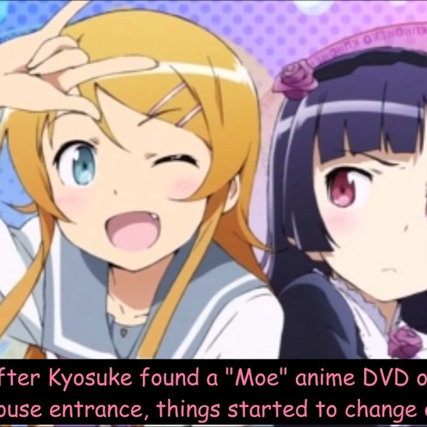 My Little Sister Can't Be This Cute!] Just an Anime?! (Fandub), Oreimo