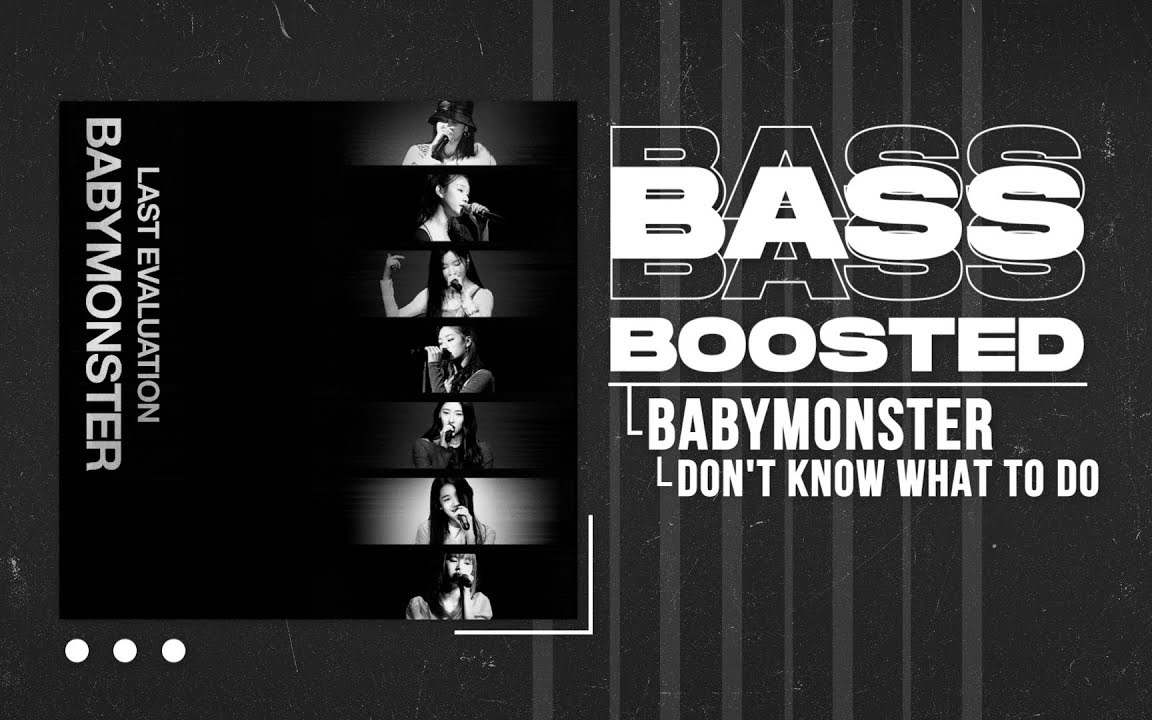 [图]【Dont Know What To Do重低音】BABYMONSTER DKWTD(BLACKPINK)低音加深版 *耳机食用 BASS BOOSTED