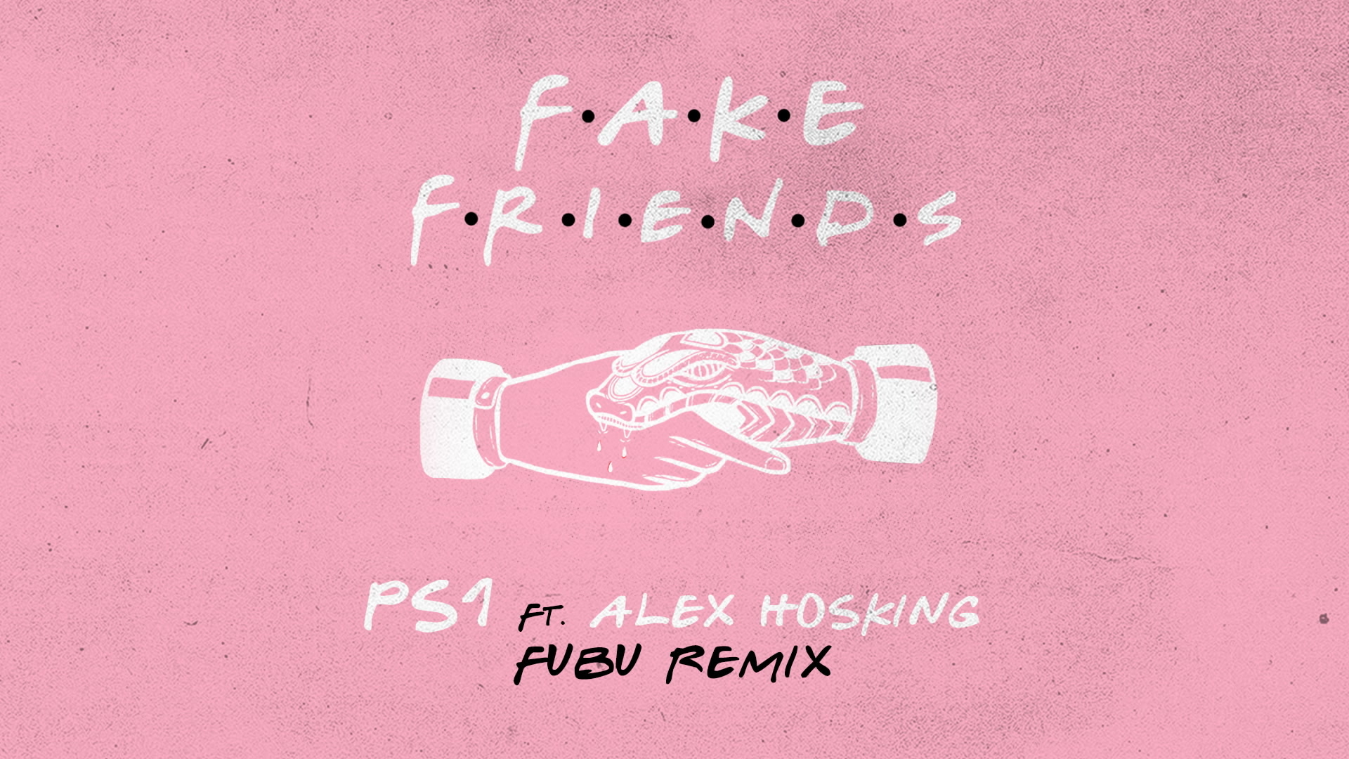 [图]Fake Friends (Fubu Remix) [Audio] - PS1&Alex Hosking