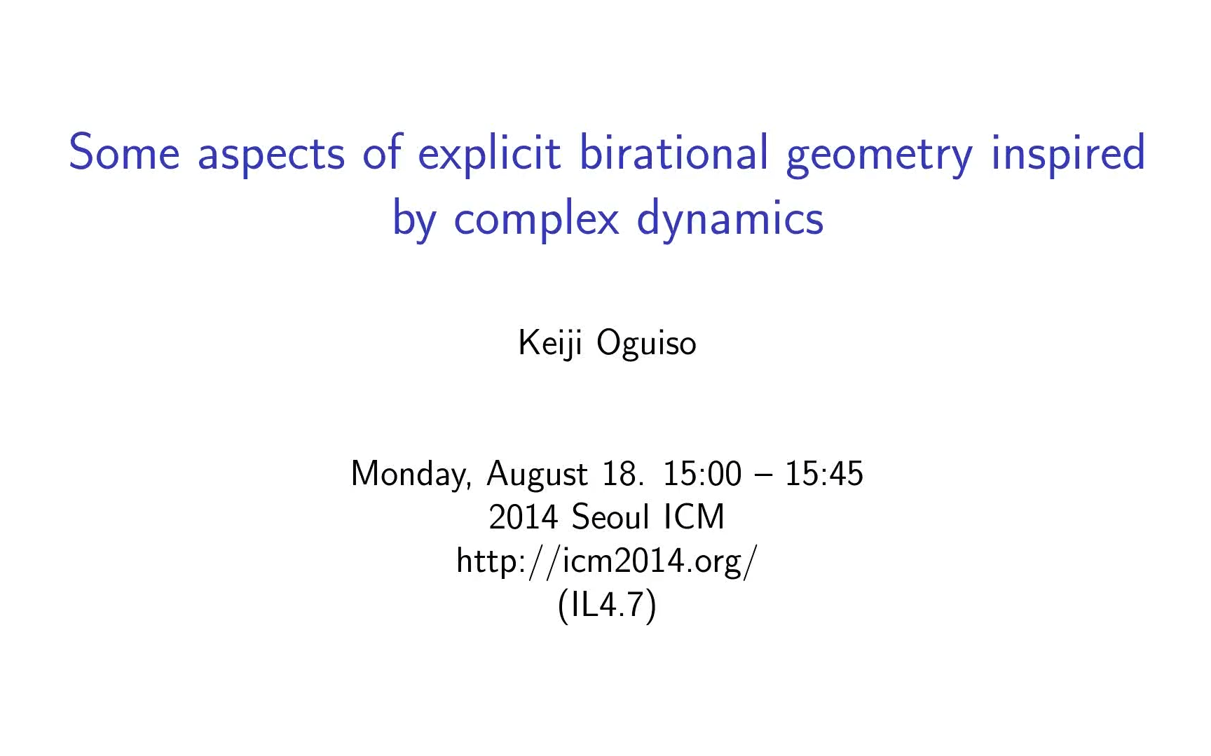 ICM2014 Keiji Oguiso(小木曾啓示)受复动力学启发的精细双有理几何的某些方面(Explicit Birational Geometry)哔哩哔哩bilibili