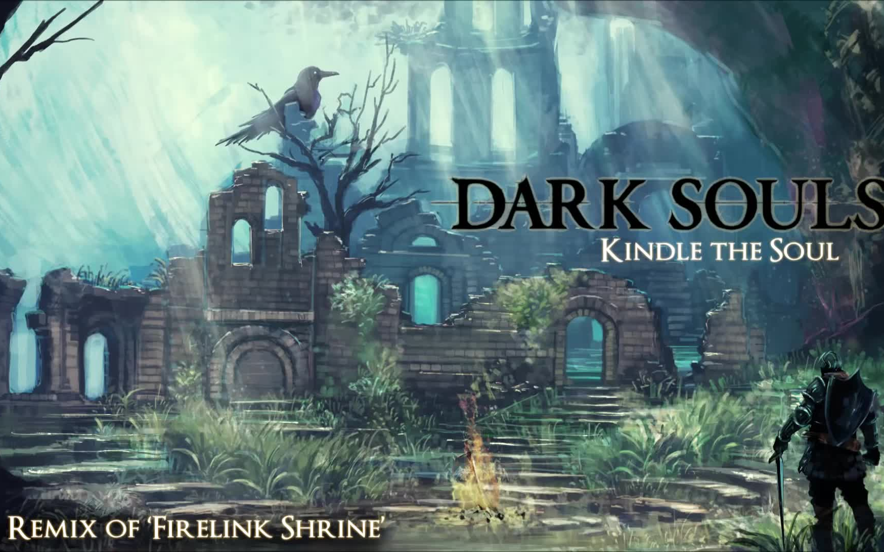 黑暗之魂 - 传火祭祀场bgm混音 - kindle the soul - alex roe