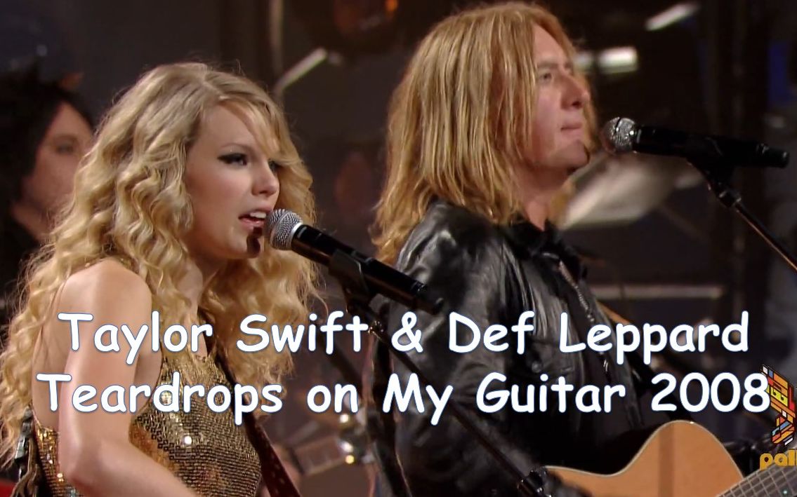 [图]【泪洒吉他】Taylor Swift & Def Leppard - Teardrops on My Guitar 2008