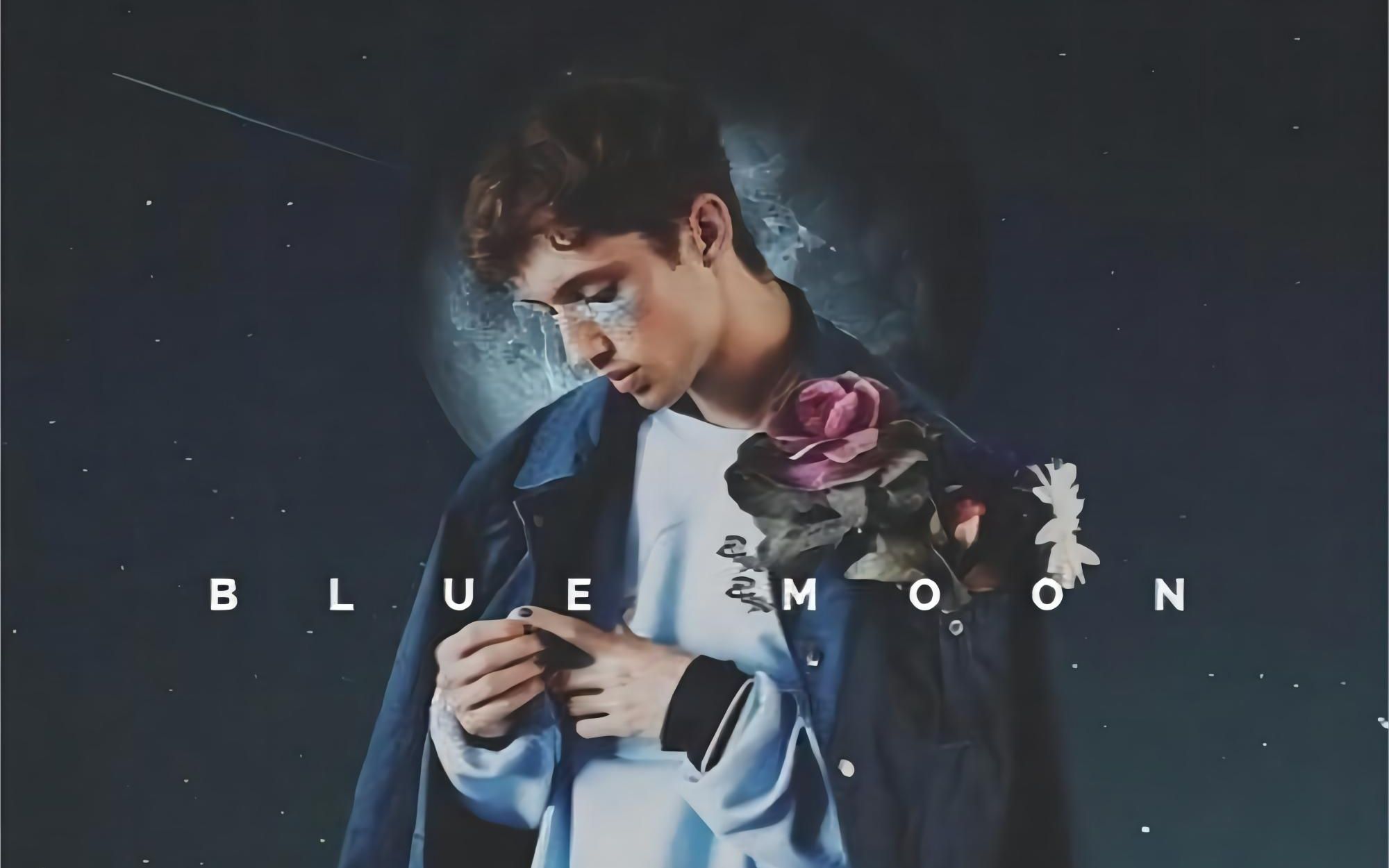 [图]【Troye Sivan】超好听弃曲Blue Moon| “收录这首歌还不如烧掉我的头发”