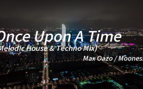 [图]“这首当BGM没得说好吧”—《Once Upon A Time(Melodic House & Techno Mix)》