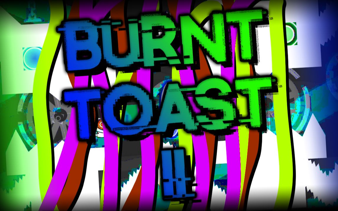 [geometry dash] burnt toast ii