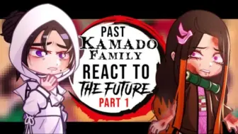 Скачать видео: ☀️Past Kamado Family react to NEZUKO☀️__ FUTURE__ part 1__  Read Desc __