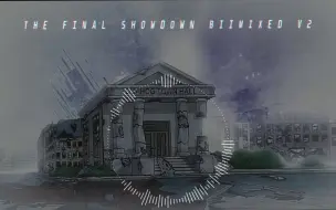 Download Video: 黑暗接管 | THE FINAL SHOWDOWN BIIMIXED V2 (UNFINISHED)