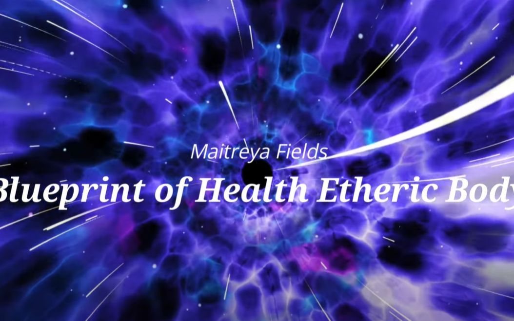 [图]【Maitreya Fields】Blueprint of HealTh ETheric Body