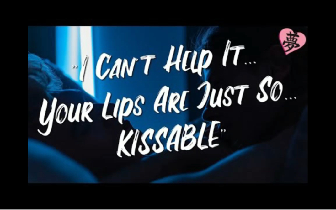 [图]自用 "I Can't Help It...Your Lips Are Just So...Kissable" - Boyfriend RP [M4F]