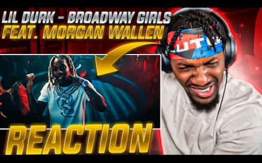 [图]【生肉】Lil Durk - Broadway Girls feat. Morgan Wallen (REACTION!!!)