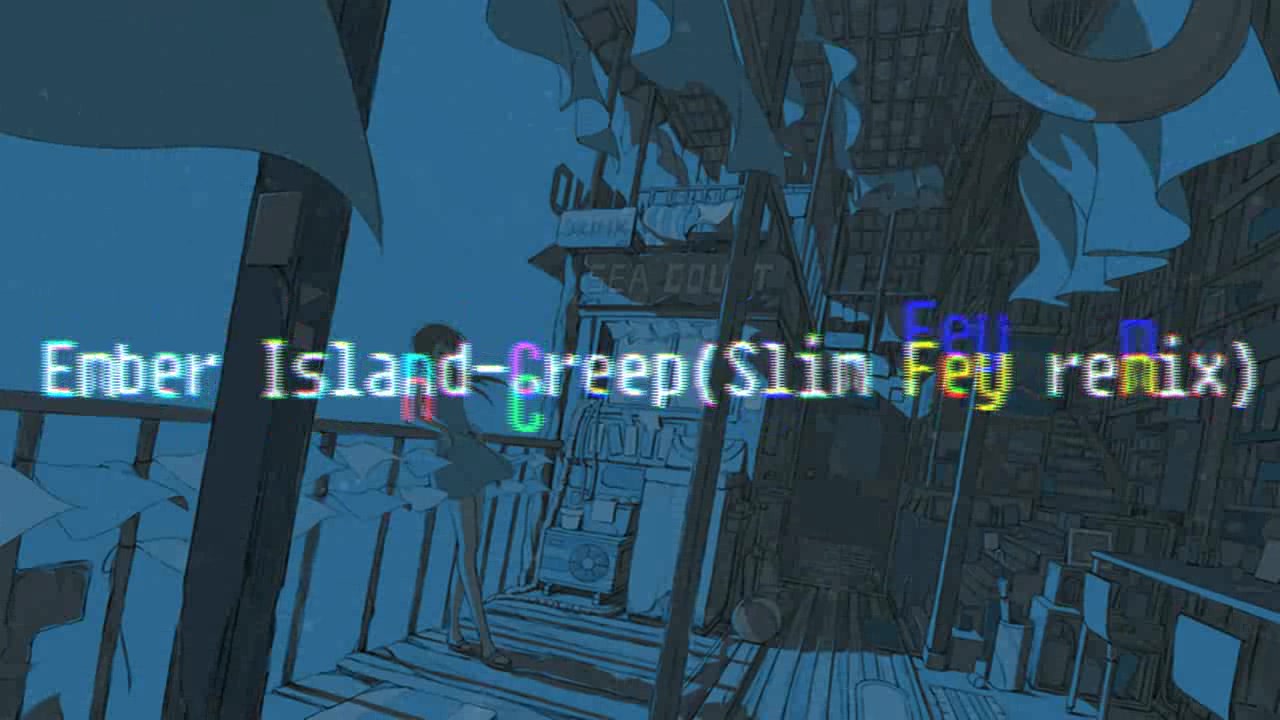 [图]【Ember Island】网易云音乐大热歌曲 creep(Slim Fey remix)